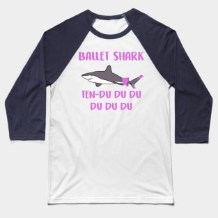 Ballet Shark Ten-du du du du du Funny Baseball T-Shirt